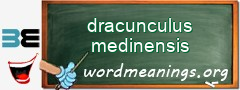 WordMeaning blackboard for dracunculus medinensis